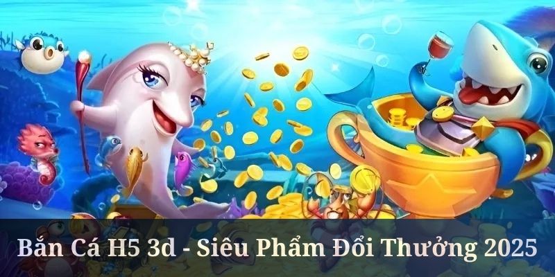 Bắn cá H5 3D