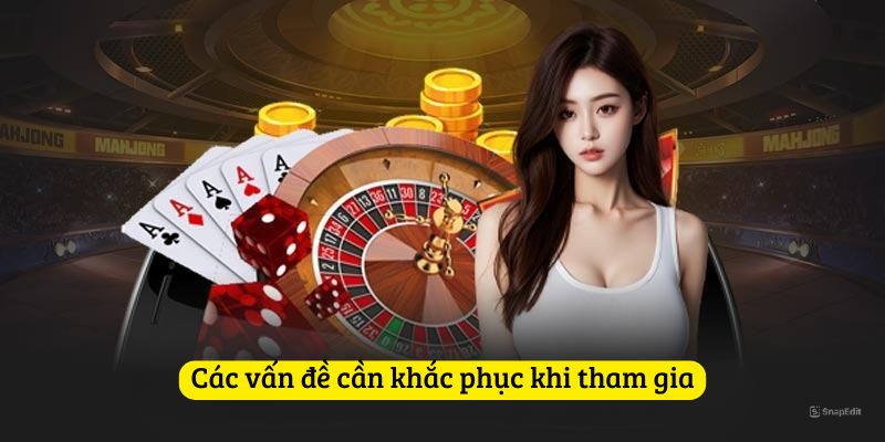 Các vấn đề cần khắc phục khi tham gia