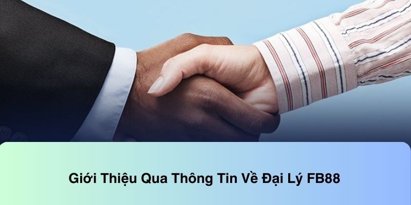 Giới thiệu thông tin về hình thức hợp tác đại lý FB88