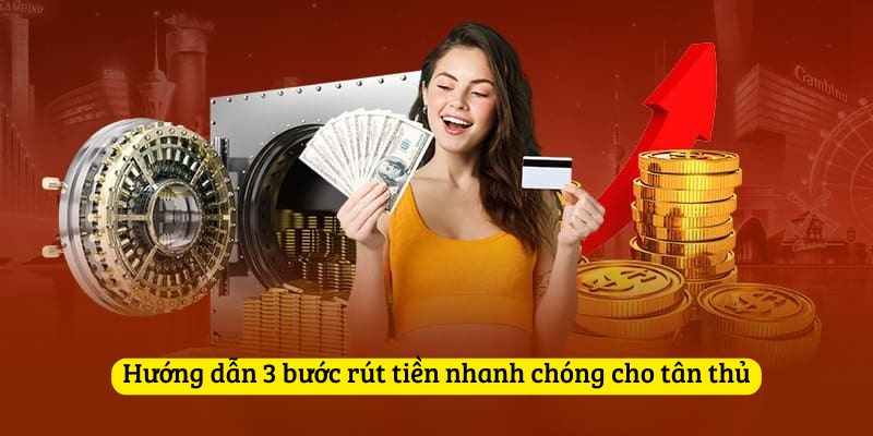 Hướng dẫn 3 bước rút tiền nhanh chóng cho tân thủ