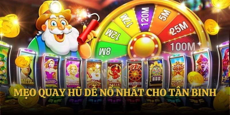 Mẹo quay hũ dễ nổ nhất cho tân binh