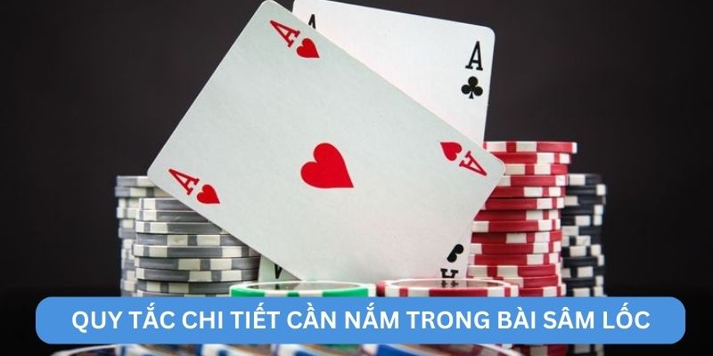 Quy tắc chi tiết cần nắm trong bài sâm lốc