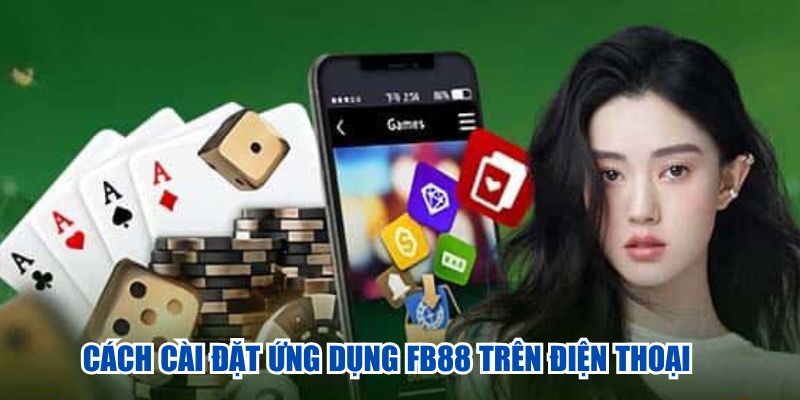 Cách cài đặt ứng dụng FB88 trên điện thoại